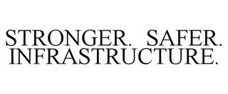 STRONGER. SAFER. INFRASTRUCTURE.