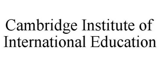 CAMBRIDGE INSTITUTE OF INTERNATIONAL EDUCATION