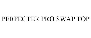 PERFECTER PRO SWAP TOP