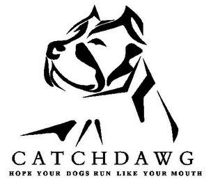 CATCHDAWG HOPE YOUR DOGS RUN LIKE YOUR MOUTH