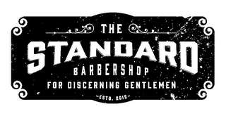 THE STANDARD BARBERSHOP FOR DISCERNING GENTLEMEN -ESTD. 2015-