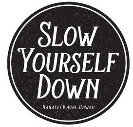 SLOW YOURSELF DOWN HANALEI KAUAI, HAWAII