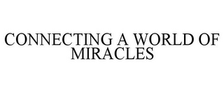 CONNECTING A WORLD OF MIRACLES