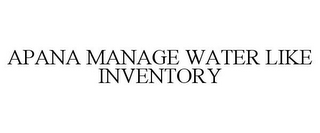 APANA MANAGE WATER LIKE INVENTORY