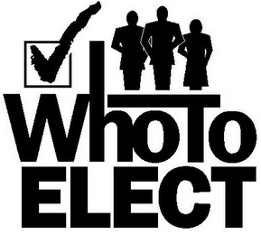 WHO TO ELECT