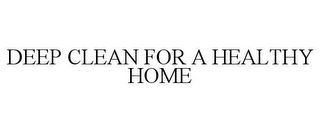 DEEP CLEAN FOR A HEALTHY HOME