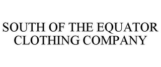 SOUTH OF THE EQUATOR CLOTHING COMPANY