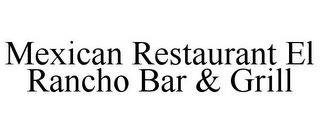 MEXICAN RESTAURANT EL RANCHO BAR & GRILL