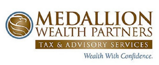 MEDALLION WEALTH PARTNERS TAX & ADVISORY SERVICES. WEALTH WITH CONFIDENCE.