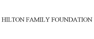 HILTON FAMILY FOUNDATION