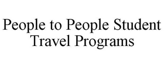 PEOPLE TO PEOPLE STUDENT TRAVEL PROGRAMS