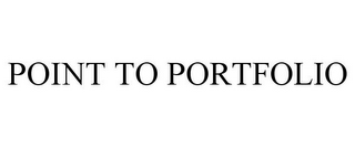 POINT TO PORTFOLIO