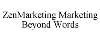 ZENMARKETING MARKETING BEYOND WORDS