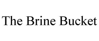 THE BRINE BUCKET