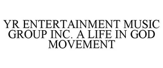 YR ENTERTAINMENT MUSIC GROUP INC. A LIFE IN GOD MOVEMENT