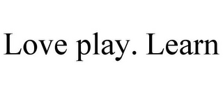 LOVE PLAY. LEARN