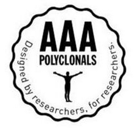 AAA POLYCLONALS DESIGNED BY RESEARCHERS, FOR RESEARCHERS.