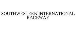 SOUTHWESTERN INTERNATIONAL RACEWAY