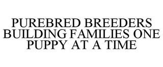 PUREBRED BREEDERS BUILDING FAMILIES ONE PUPPY AT A TIME