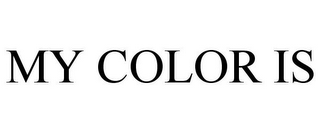 MY COLOR IS