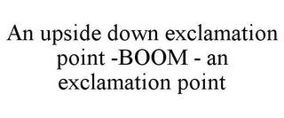 AN UPSIDE DOWN EXCLAMATION POINT -BOOM - AN EXCLAMATION POINT