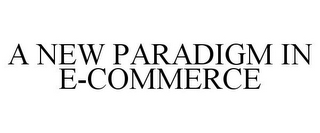 A NEW PARADIGM IN E-COMMERCE