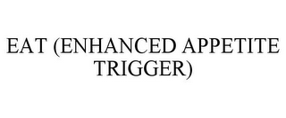EAT (ENHANCED APPETITE TRIGGER)