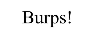 BURPS!