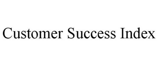 CUSTOMER SUCCESS INDEX