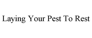 LAYING YOUR PEST TO REST