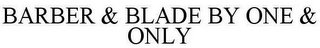BARBER & BLADE BY ONE & ONLY