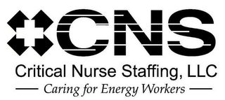 CNS CRITICAL NURSE STAFFING, LLC. CARING FOR ENERGY WORKERS