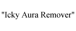 "ICKY AURA REMOVER"