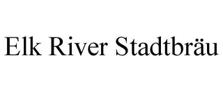 ELK RIVER STADTBRÄU