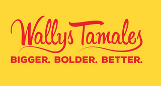 WALLYS TAMALES BIGGER. BOLDER. BETTER.