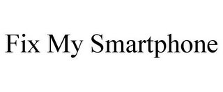 FIX MY SMARTPHONE