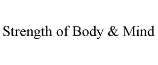 STRENGTH OF BODY & MIND