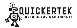 Q QUICKERTEK BEFORE YOU CAN THINK IT