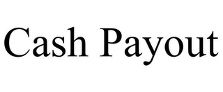 CASH PAYOUT