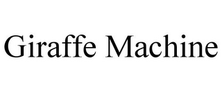 GIRAFFE MACHINE