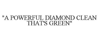 "A POWERFUL DIAMOND CLEAN THAT'S GREEN"