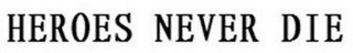 HEROES NEVER DIE