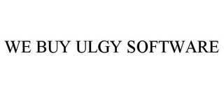 WE BUY ULGY SOFTWARE