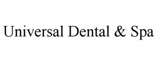 UNIVERSAL DENTAL & SPA