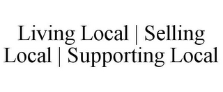 LIVING LOCAL | SELLING LOCAL | SUPPORTING LOCAL