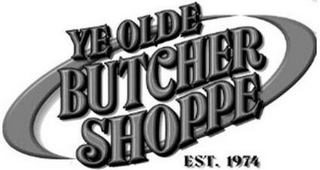 YE OLDE BUTCHER SHOPPE EST. 1974