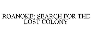 ROANOKE: SEARCH FOR THE LOST COLONY