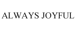 ALWAYS JOYFUL