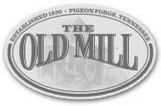 ESTABLISHED 1830 · PIGEON FORGE, TENNESSEE THE OLD MILL