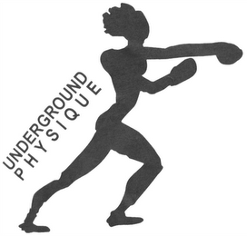UNDERGROUND PHYSIQUE